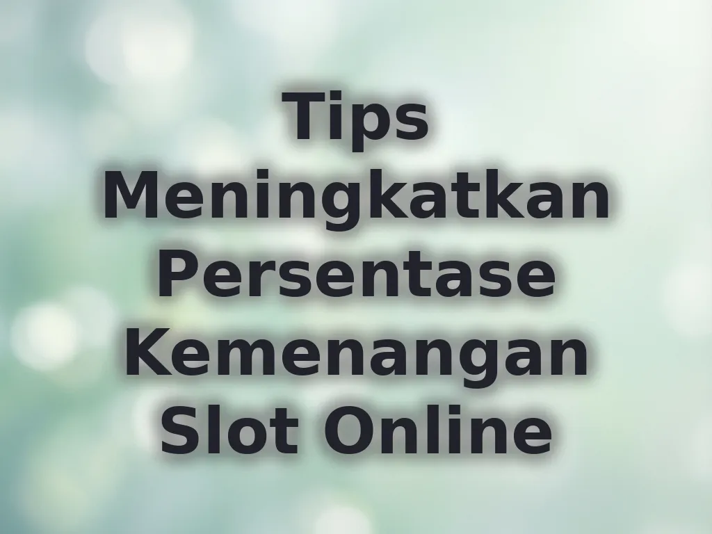 Tips Meningkatkan Persentase Kemenangan Slot Online