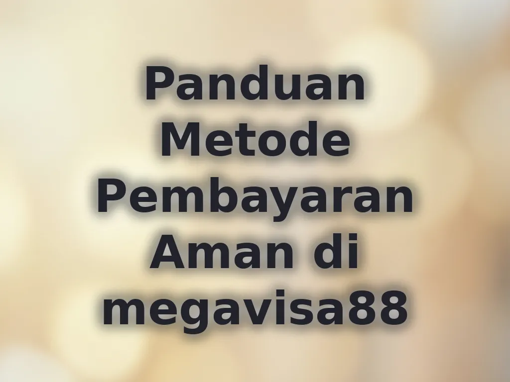 Panduan Metode Pembayaran Aman di megavisa88