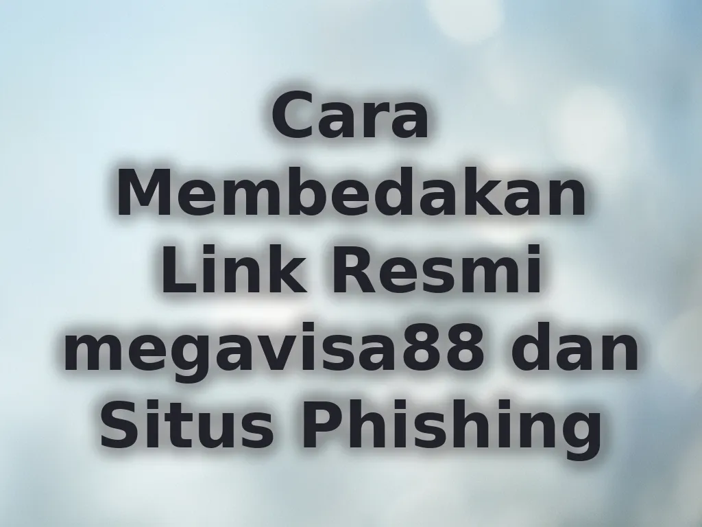 Cara Membedakan Link Resmi megavisa88 dan Situs Phishing